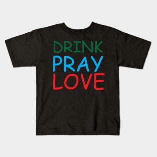 Drink Pray Love Creative Job Typography Design Kids T-Shirt